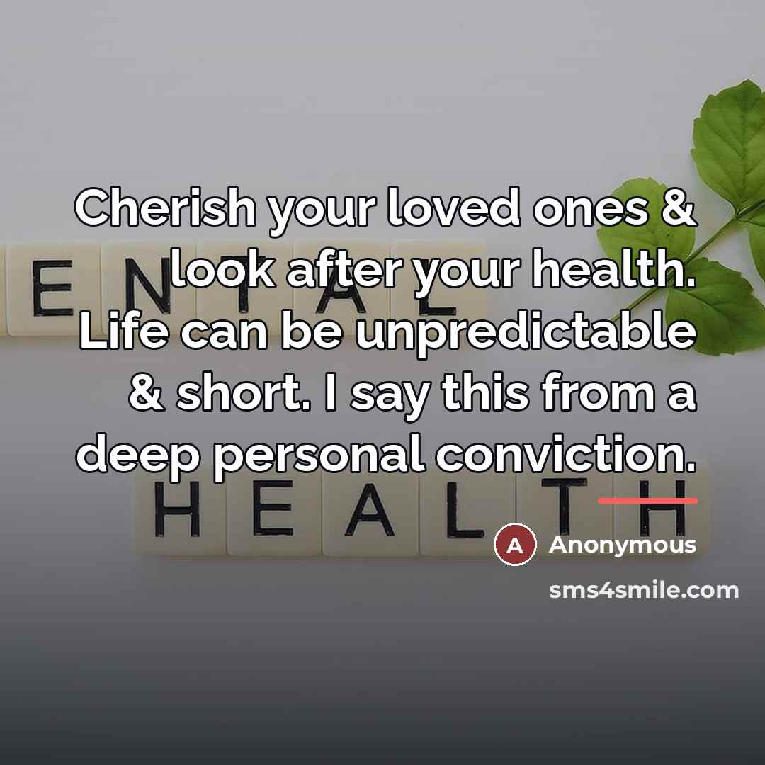 “Cherish your loved ones & look after your health. Life…” quote by Anonymous