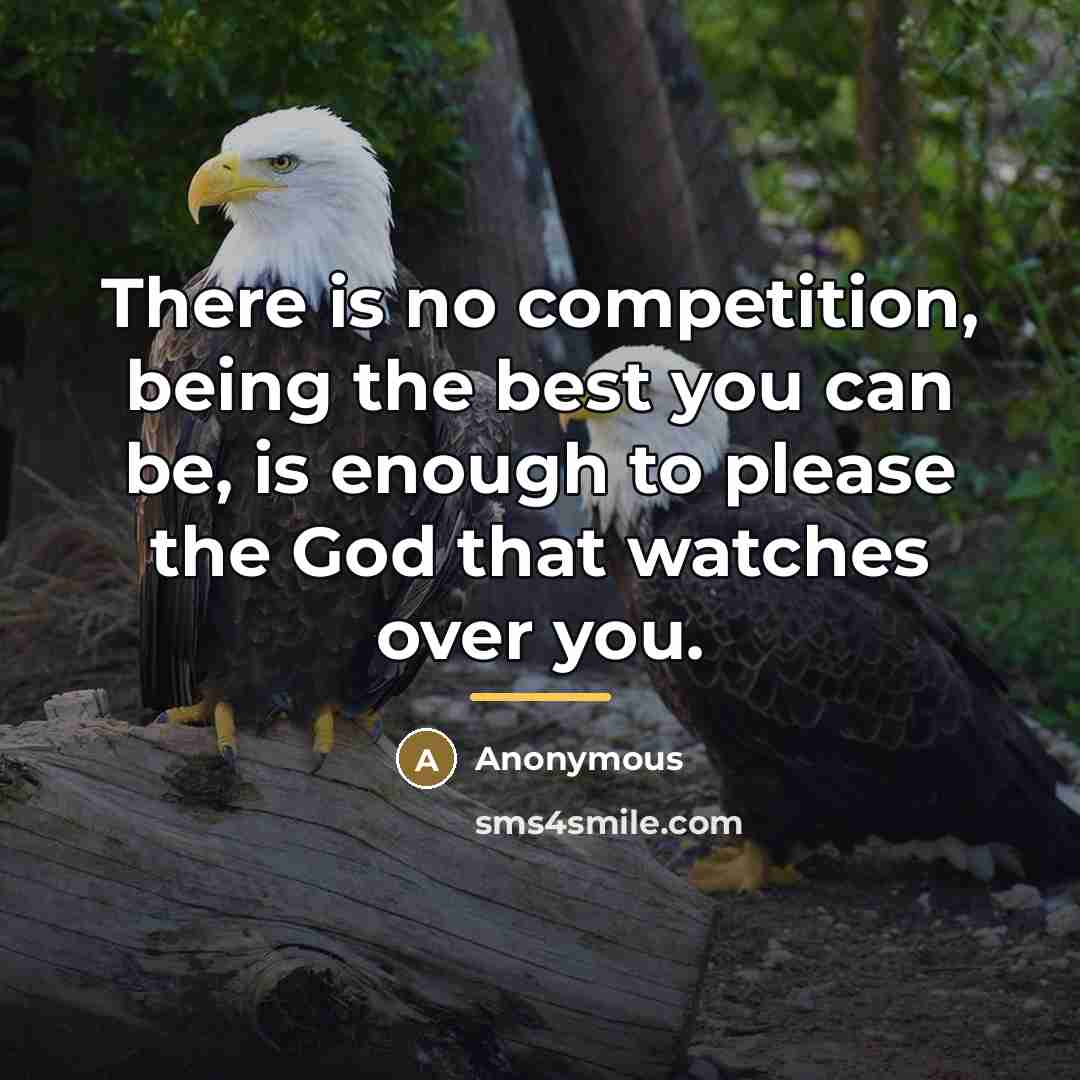“There is no competition, being the best you can be,…” quote by Anonymous