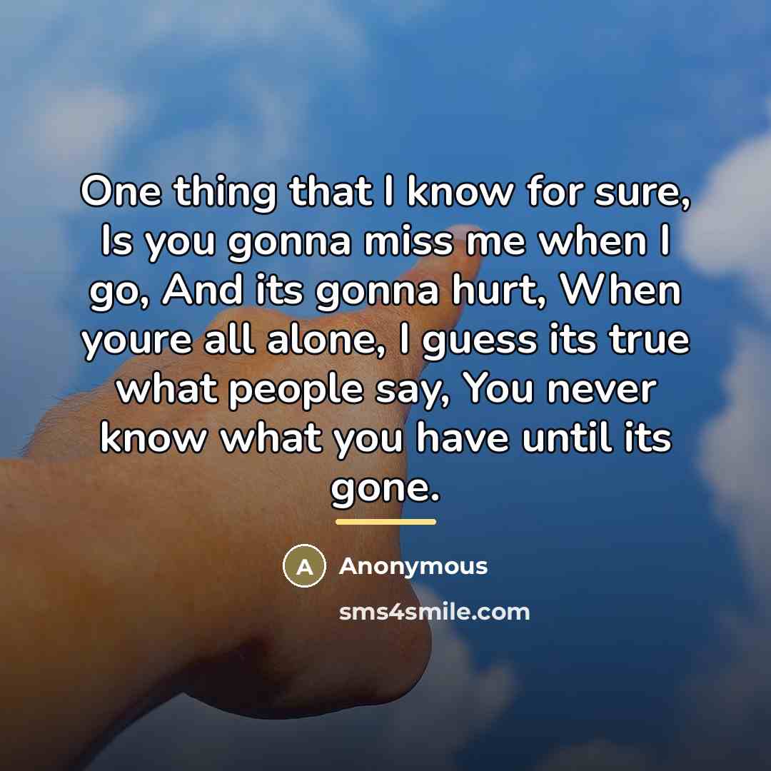 “One thing that I know for sure, Is you gonna…” quote by Anonymous