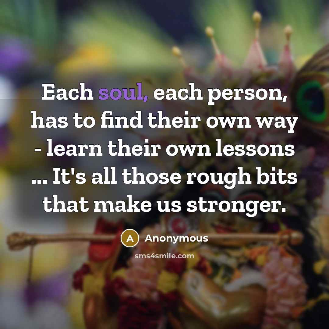 “Each soul, each person, has to find their own way…” quote by Anonymous