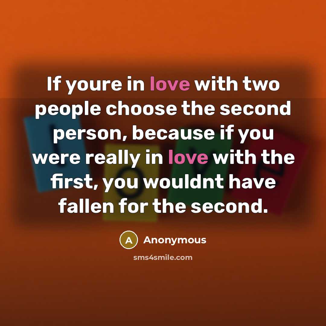 “If youre in love with two people choose the second…” quote by Anonymous
