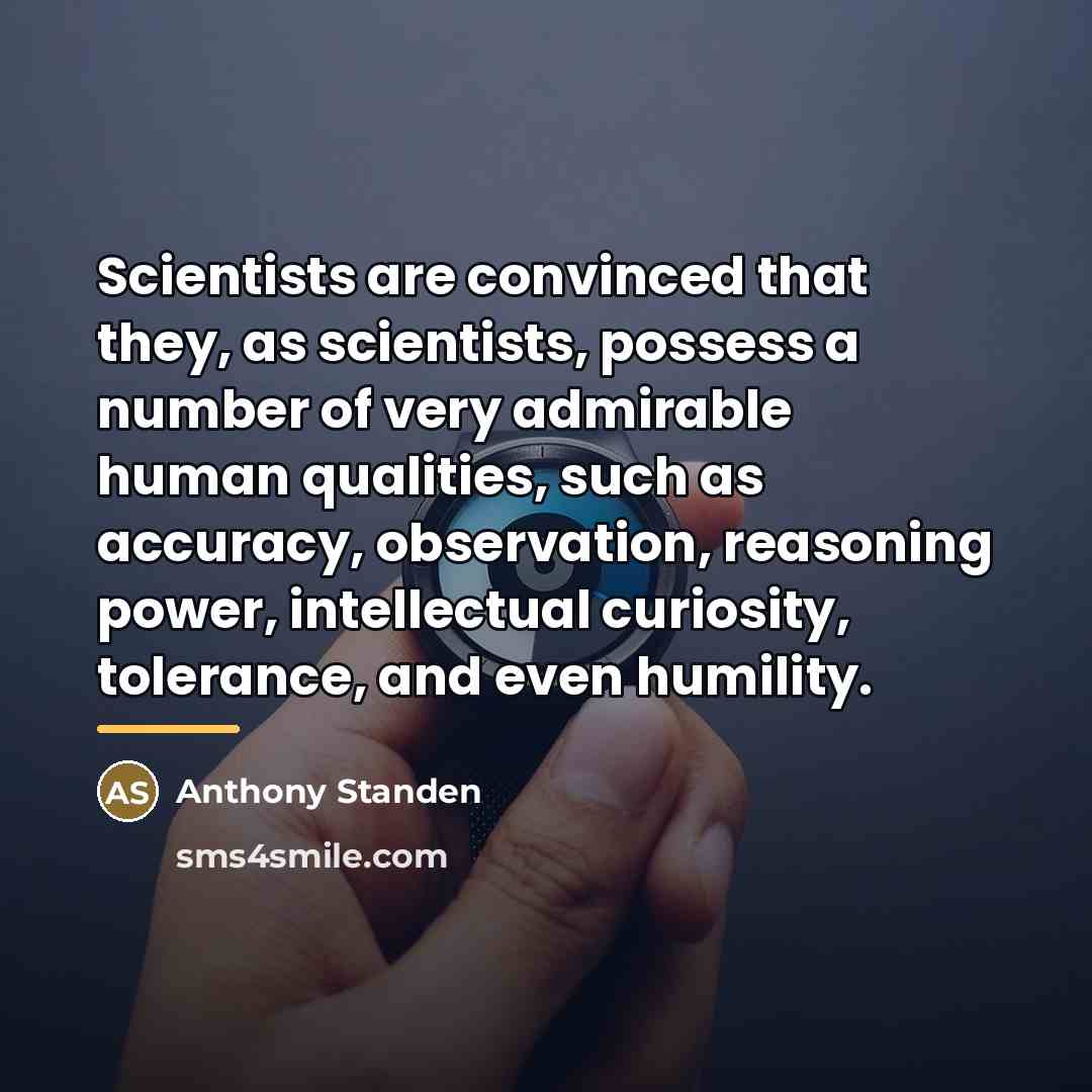 “Scientists are convinced that they, as scientists, possess a number…” quote by Anthony Standen