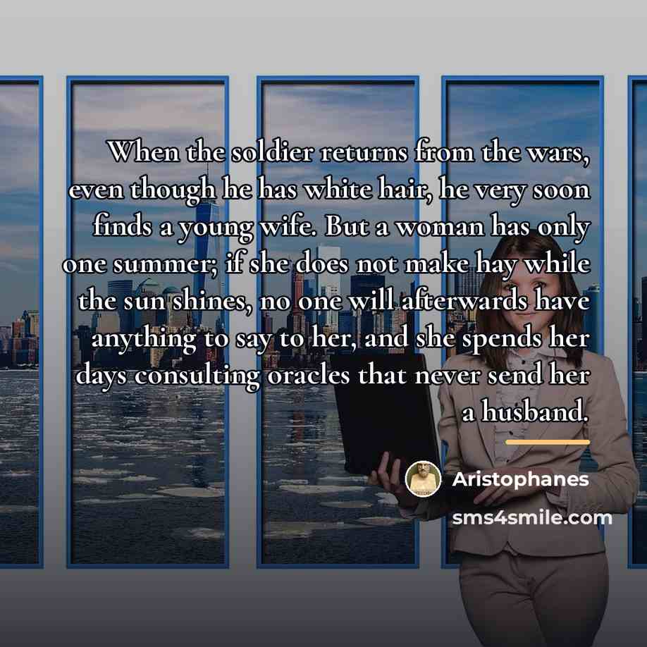 “When the soldier returns from the wars, even though he…” quote by Aristophanes