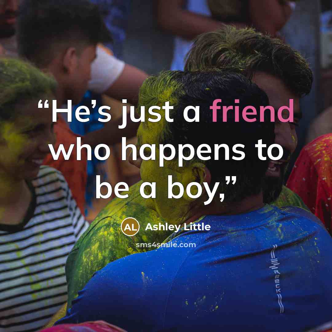 “He’s just a friend who happens to be a boy,” quote by Ashley Little
