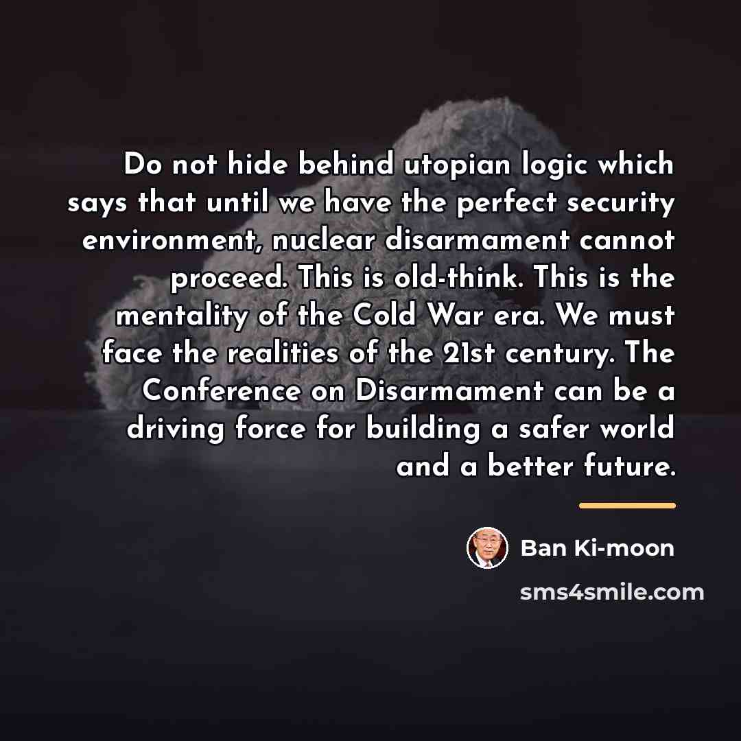 “Do not hide behind utopian logic which says that until…” quote by Ban Ki-moon