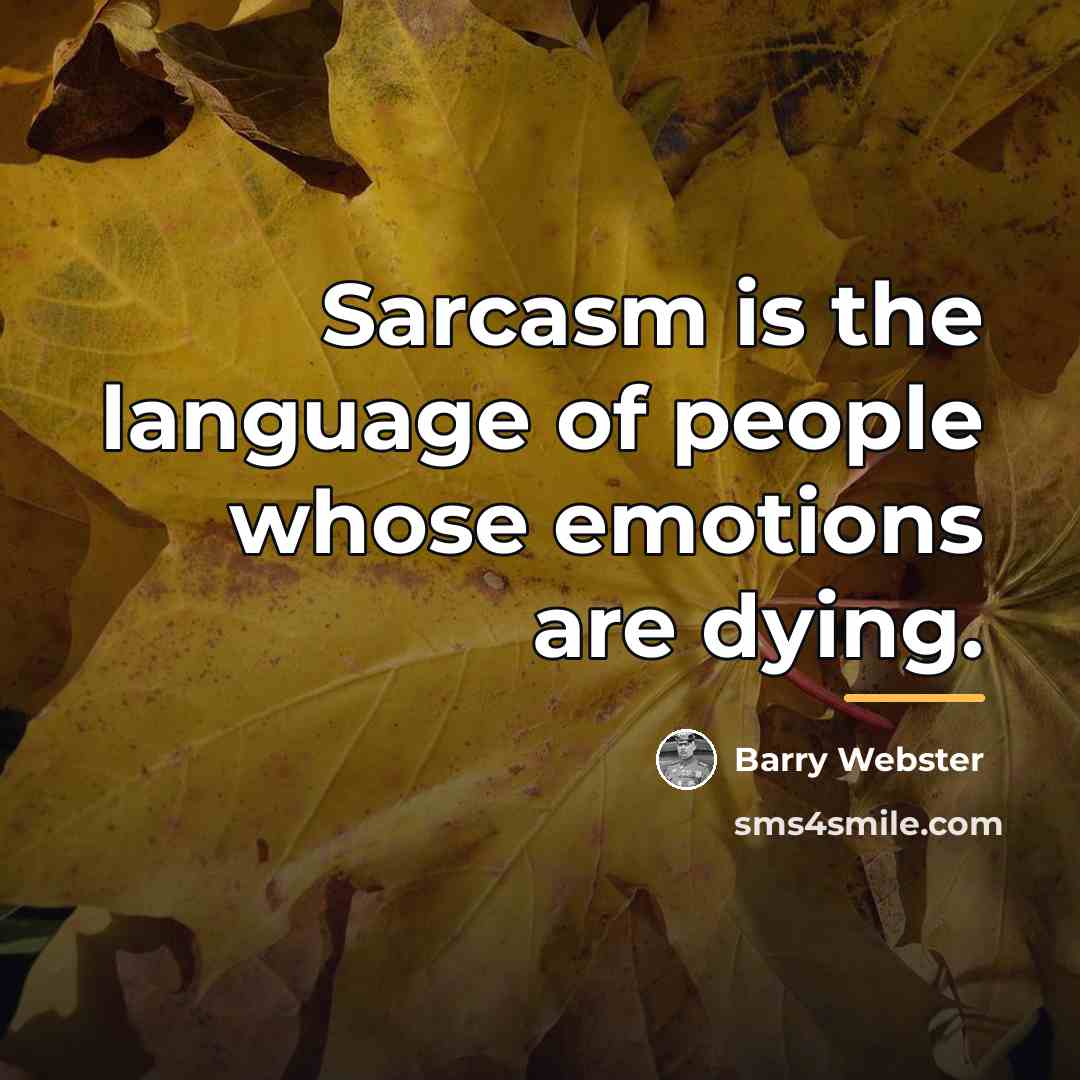 “Sarcasm is the language of people whose emotions are dying.…” quote by Barry Webster