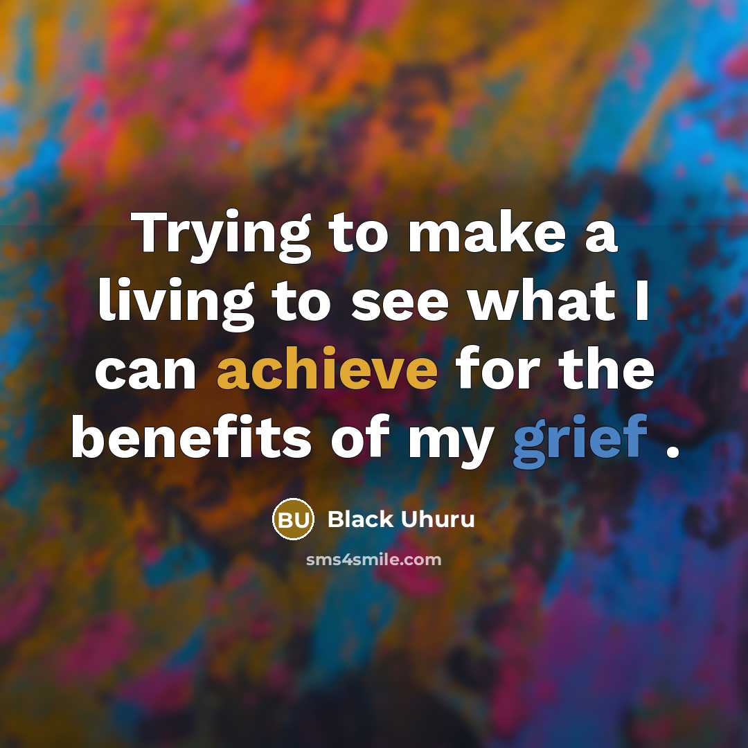 “Trying to make a living to see what I can…” quote by Black Uhuru