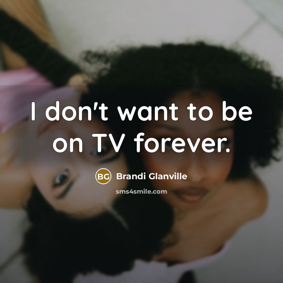 “I don't want to be on TV forever.…” quote by Brandi Glanville