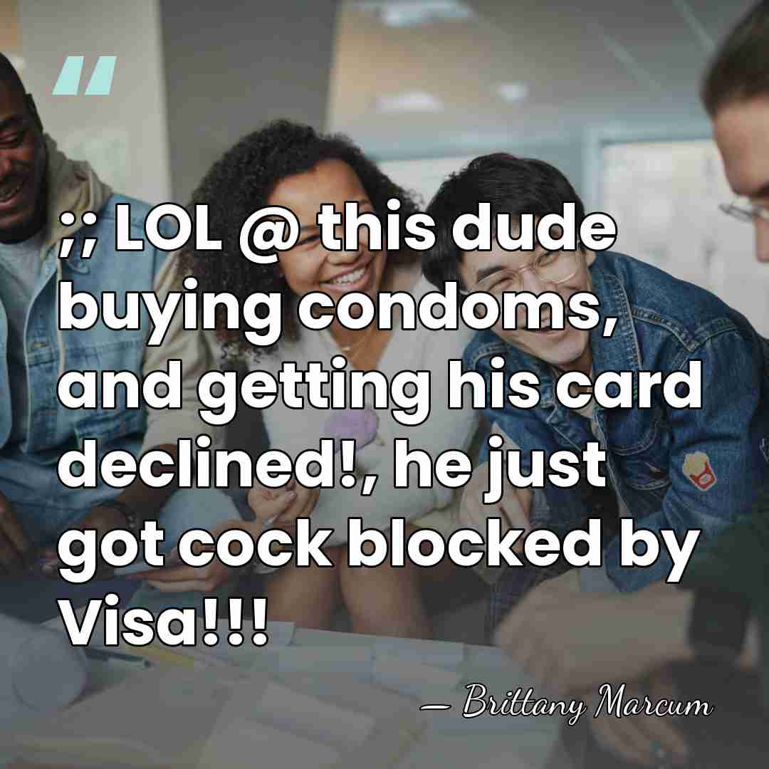 ;; LOL @ this dude buying condoms, and getting his card declined!,&hellip; - Brittany Marcum