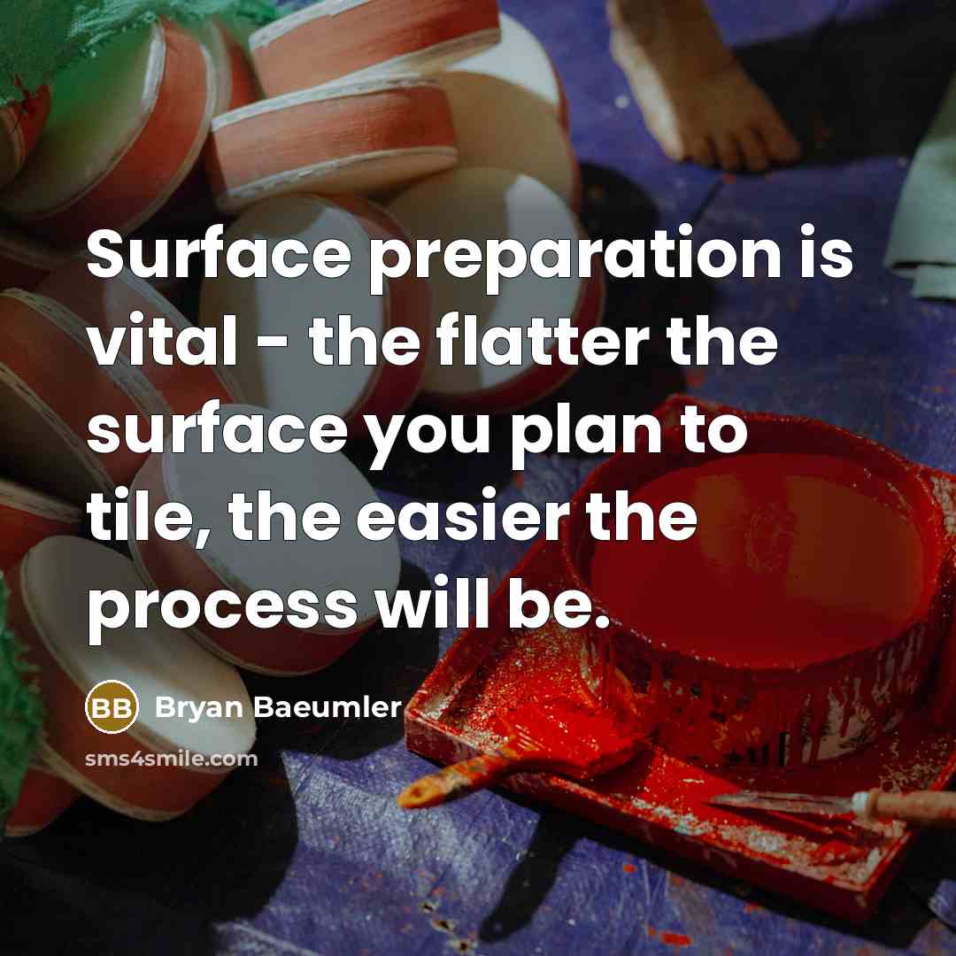 “Surface preparation is vital - the flatter the surface you…” quote by Bryan Baeumler
