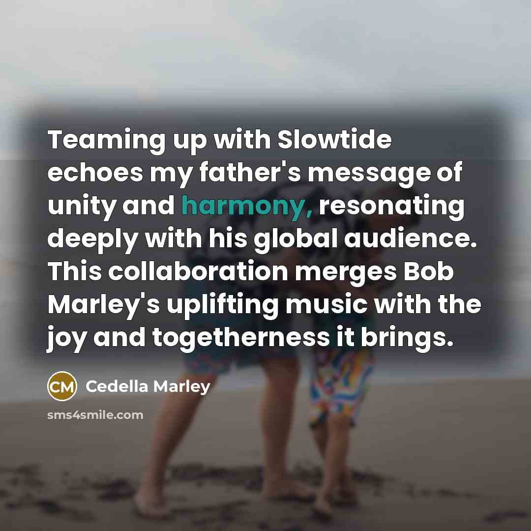 “Teaming up with Slowtide echoes my father's message of unity…” quote by Cedella Marley