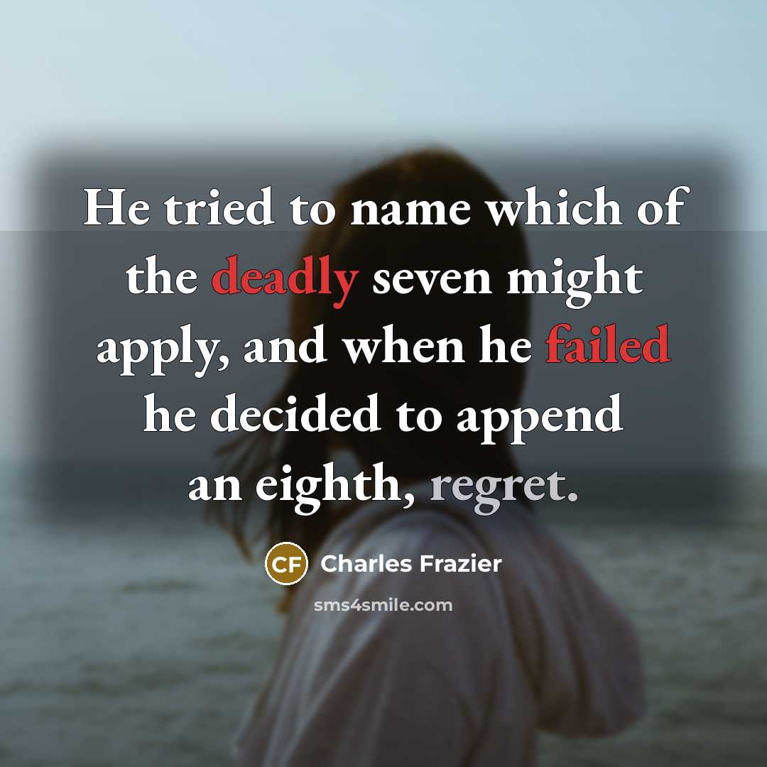 “He tried to name which of the deadly seven might…” quote by Charles Frazier