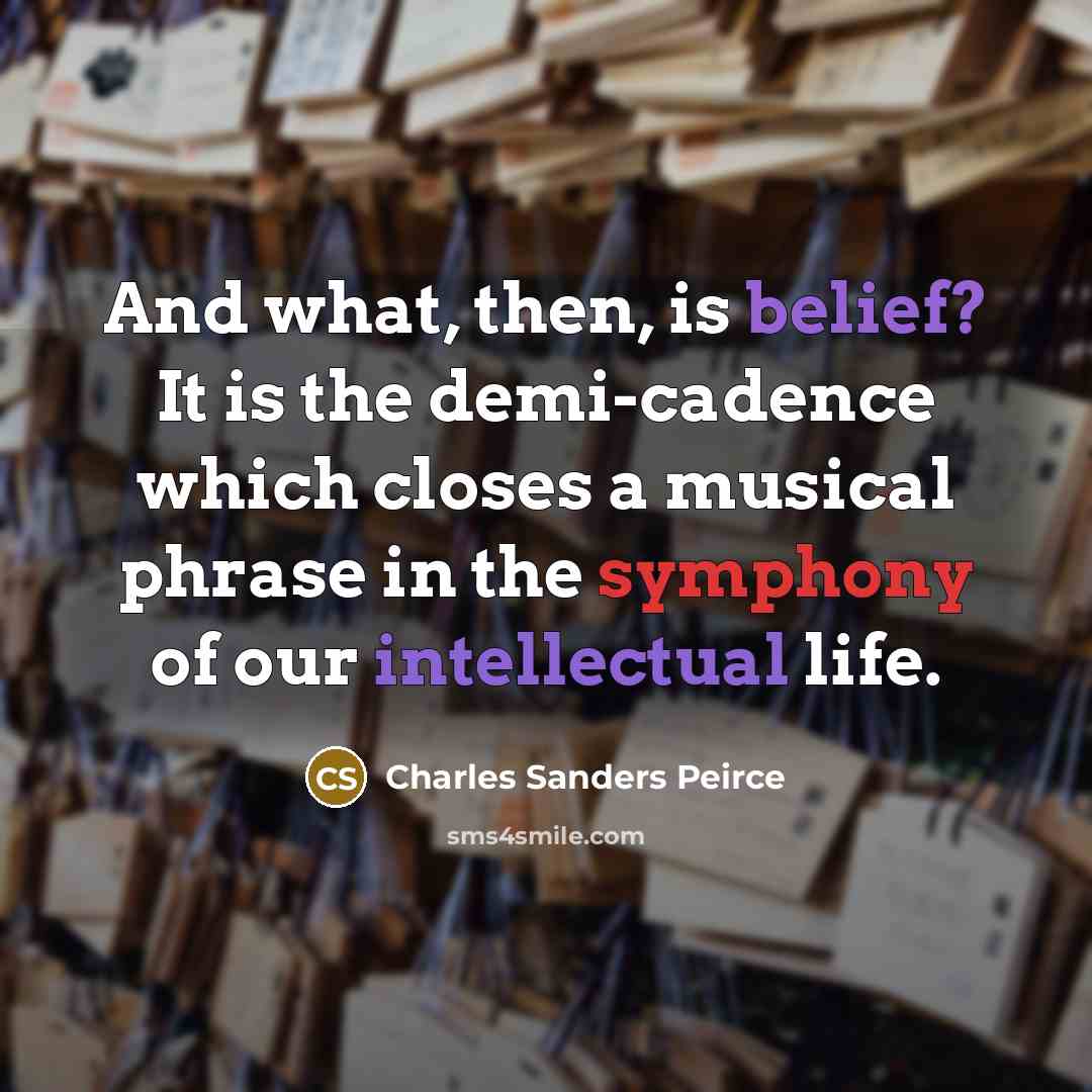 “And what, then, is belief? It is the demi-cadence which…” quote by Charles Sanders Peirce