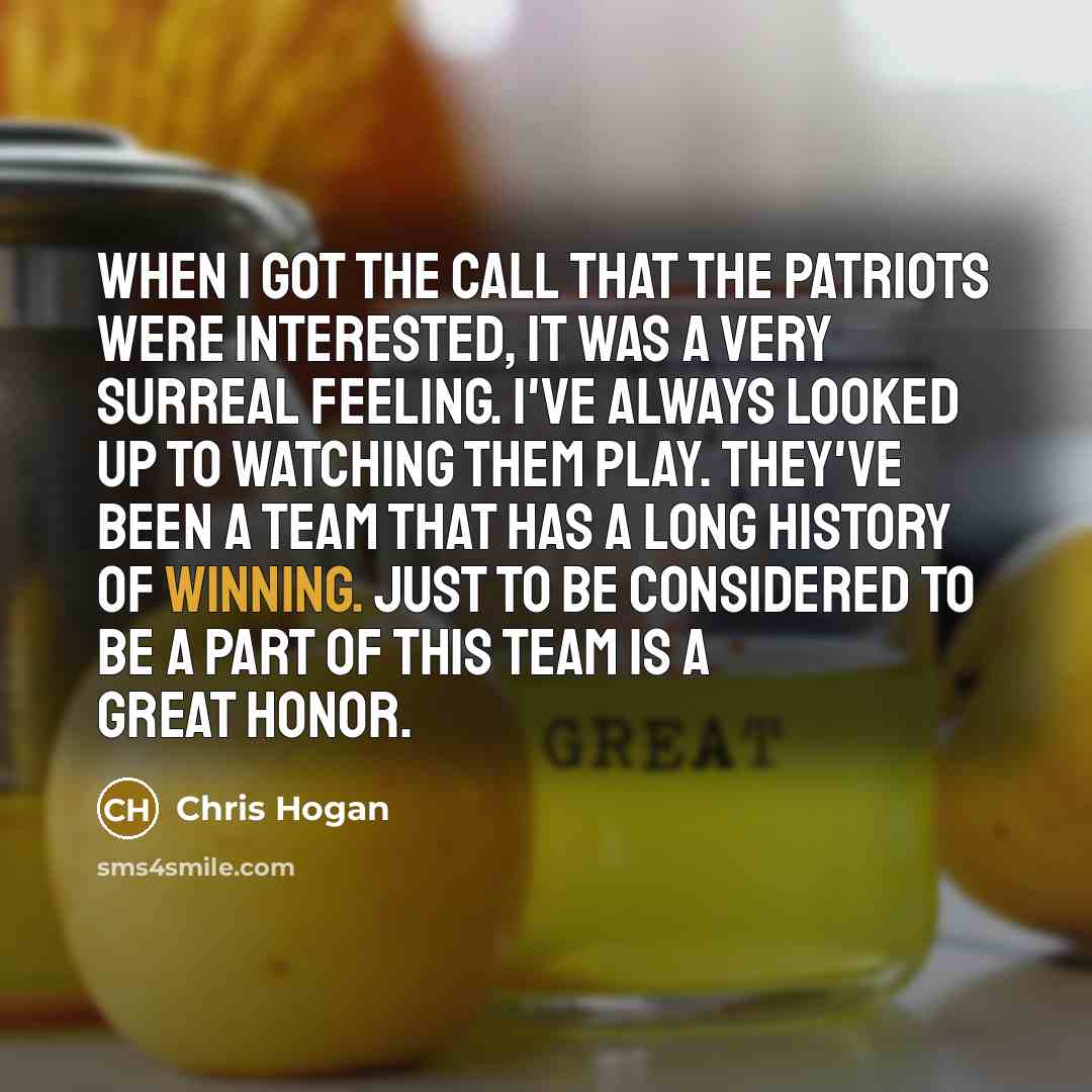 “When I got the call that the Patriots were interested,…” quote by Chris Hogan