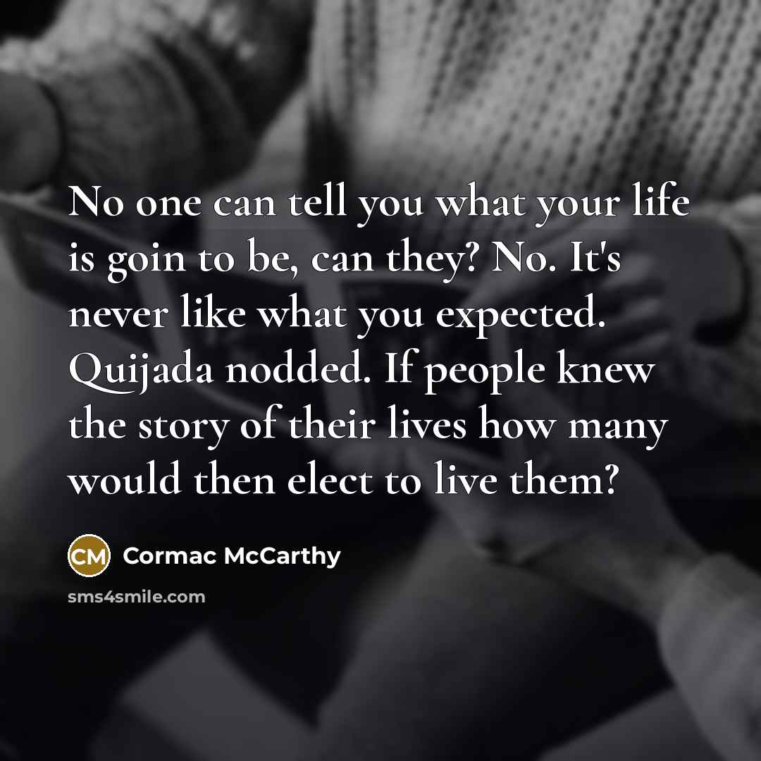“No one can tell you what your life is goin…” quote by Cormac McCarthy
