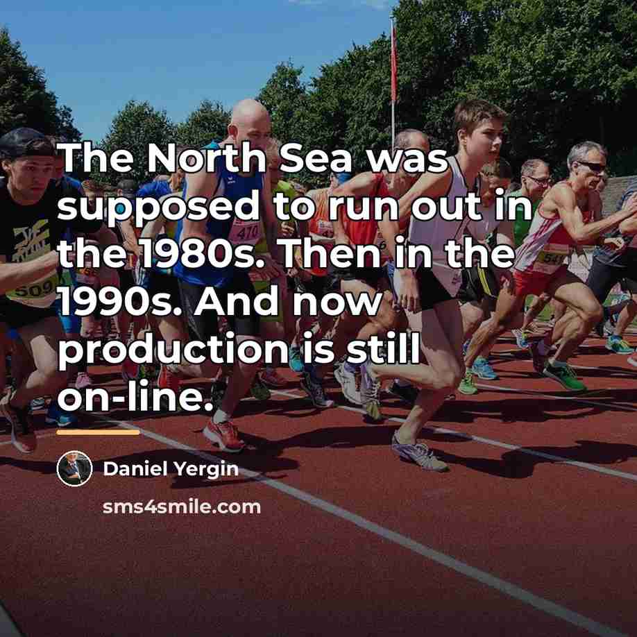 “The North Sea was supposed to run out in the…” quote by Daniel Yergin