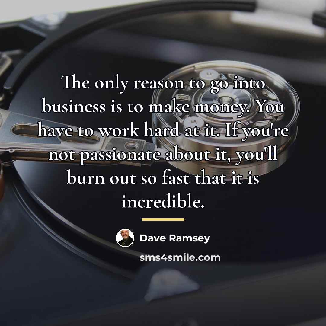 “The only reason to go into business is to make…” quote by Dave Ramsey