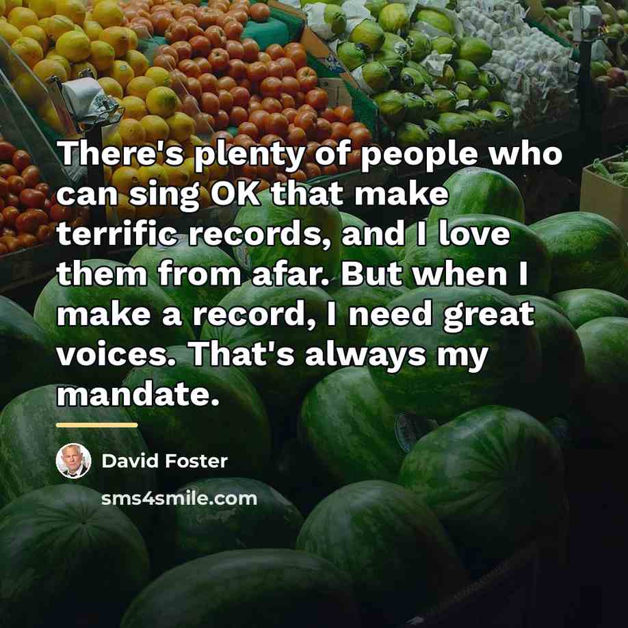 “There's plenty of people who can sing OK that make…” quote by David Foster