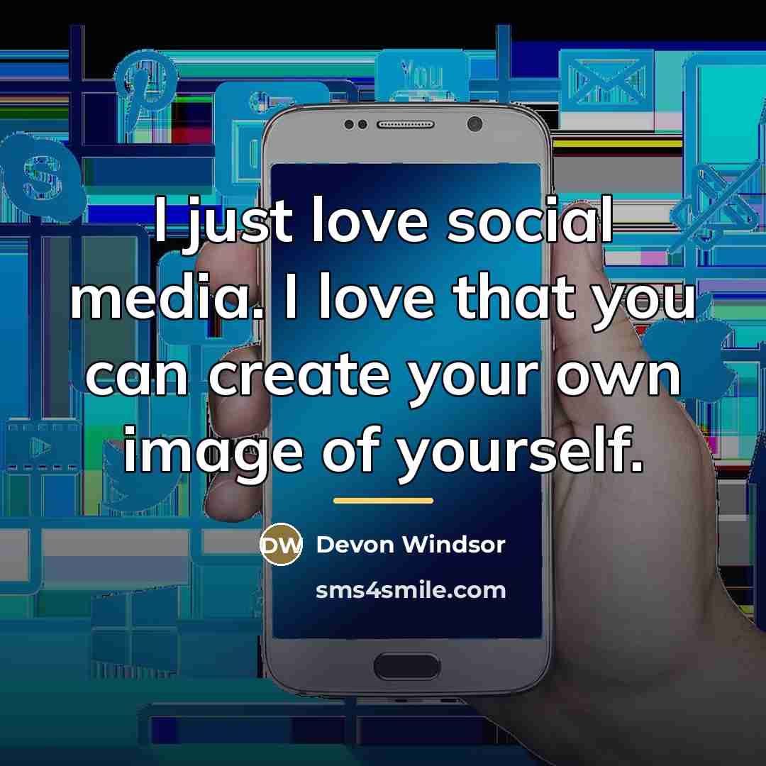 “I just love social media. I love that you can…” quote by Devon Windsor