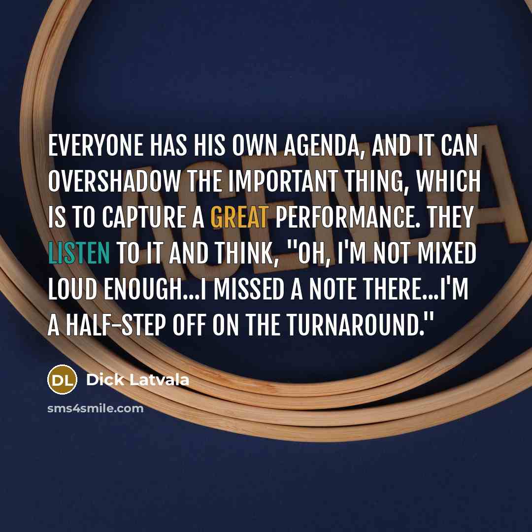 “Everyone has his own agenda, and it can overshadow the…” quote by Dick Latvala