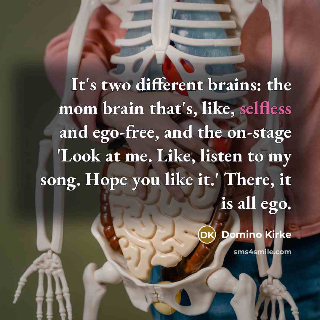 “It's two different brains: the mom brain that's, like, selfless…” quote by Domino Kirke