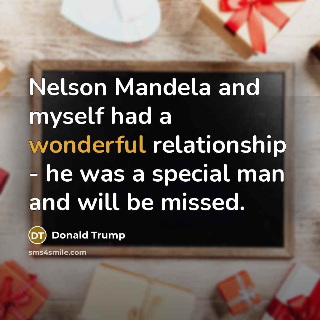 “Nelson Mandela and myself had a wonderful relationship - he…” quote by Donald Trump