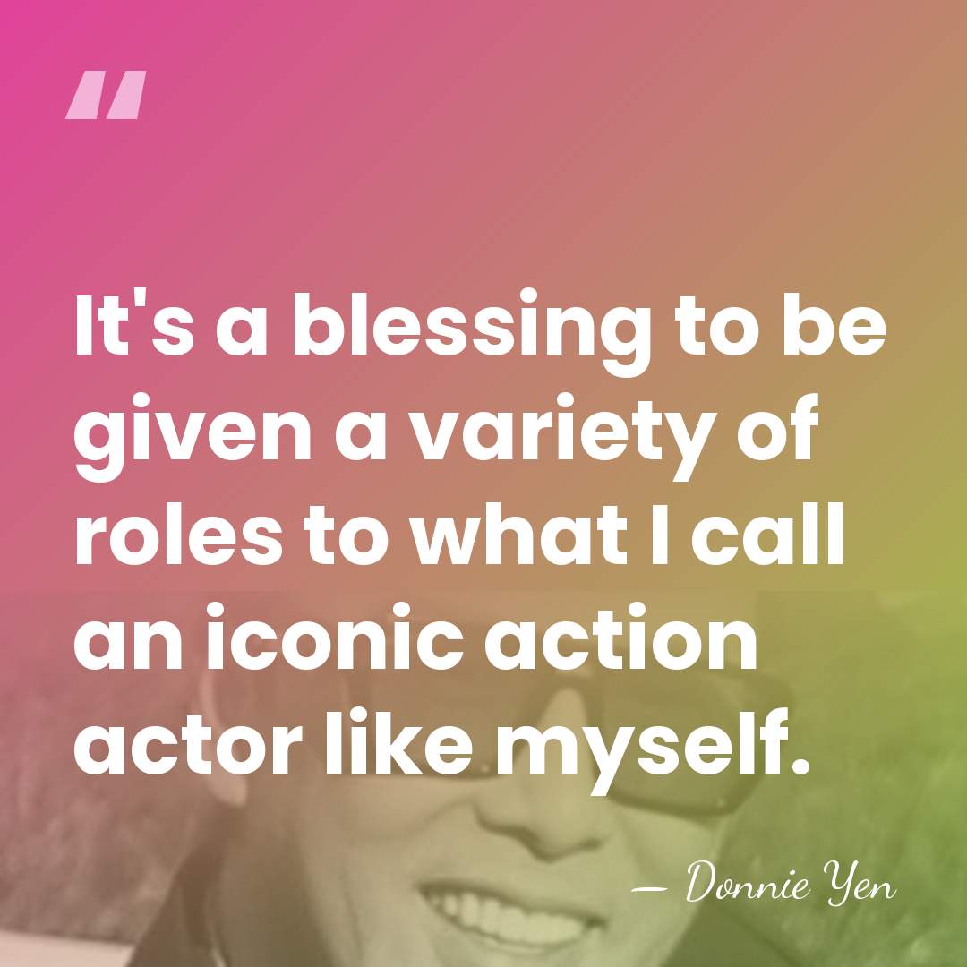 It's a blessing to be given a variety of roles to what&hellip; - Donnie Yen