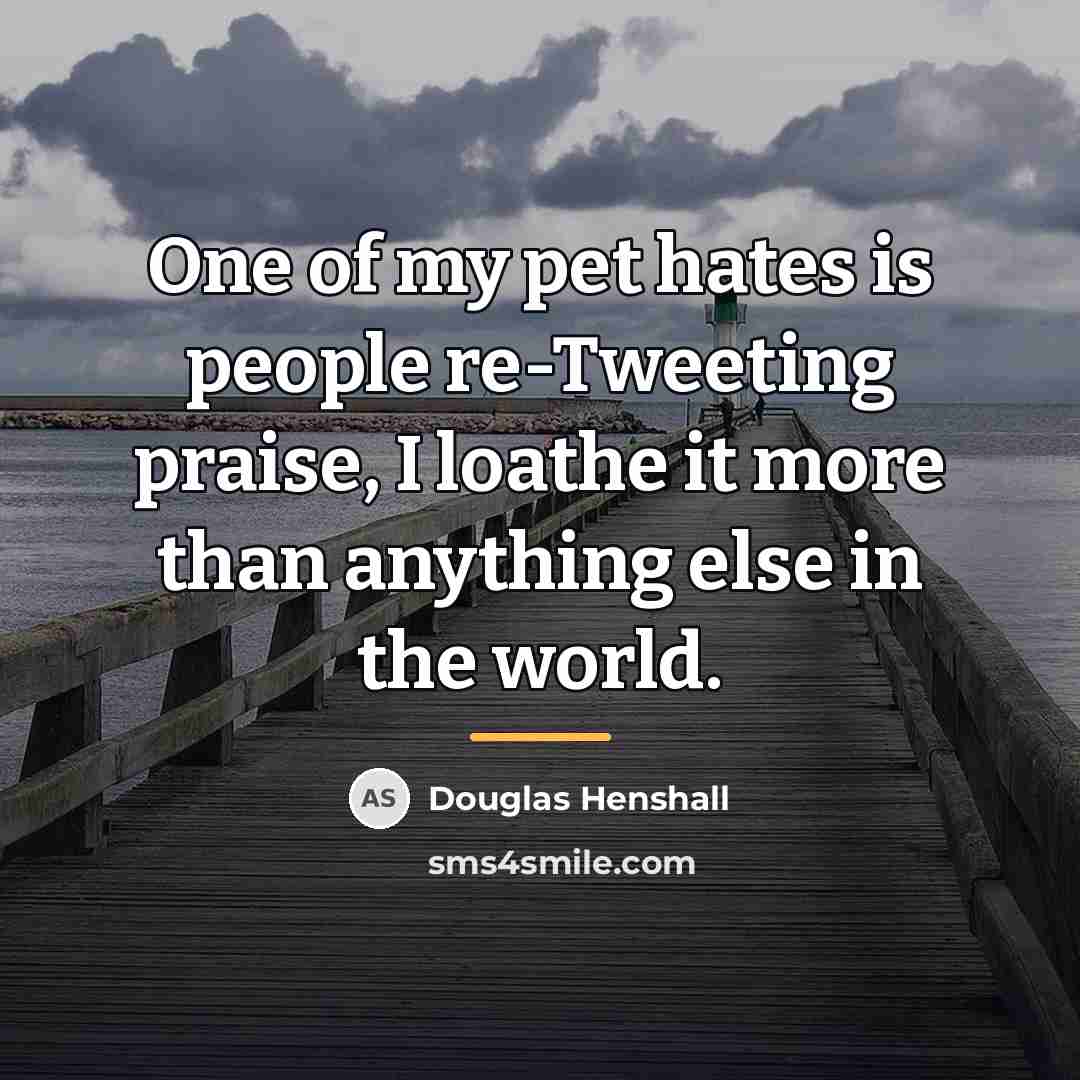 “One of my pet hates is people re-Tweeting praise, I…” quote by Douglas Henshall