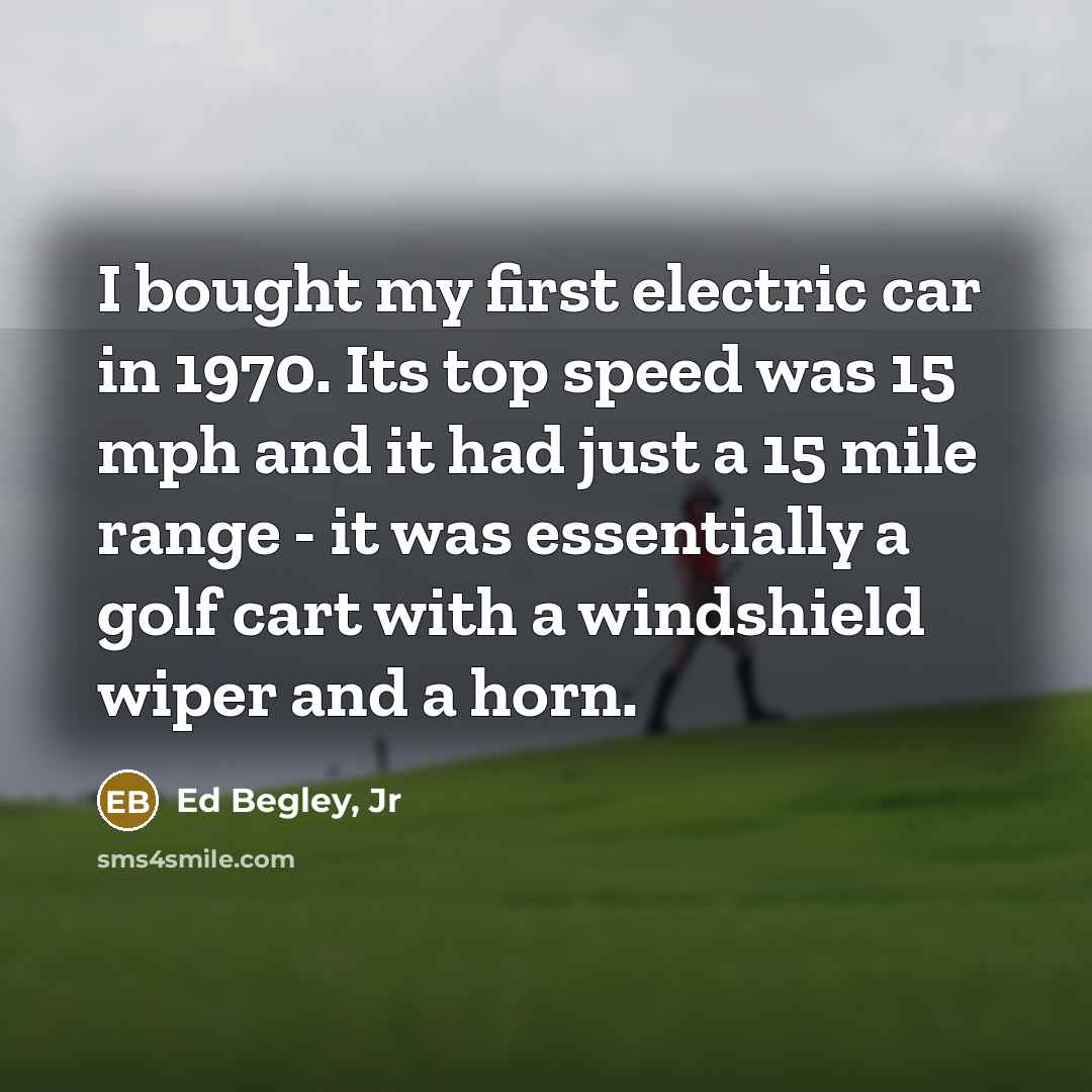 “I bought my first electric car in 1970. Its top…” quote by Ed Begley, Jr