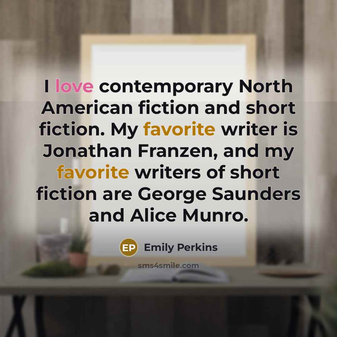 “I love contemporary North American fiction and short fiction. My…” quote by Emily Perkins