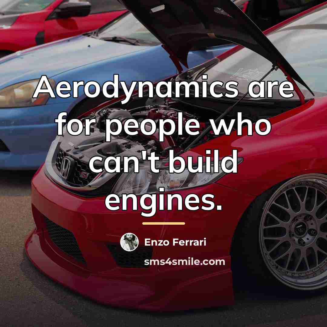 “Aerodynamics are for people who can't build engines.…” quote by Enzo Ferrari