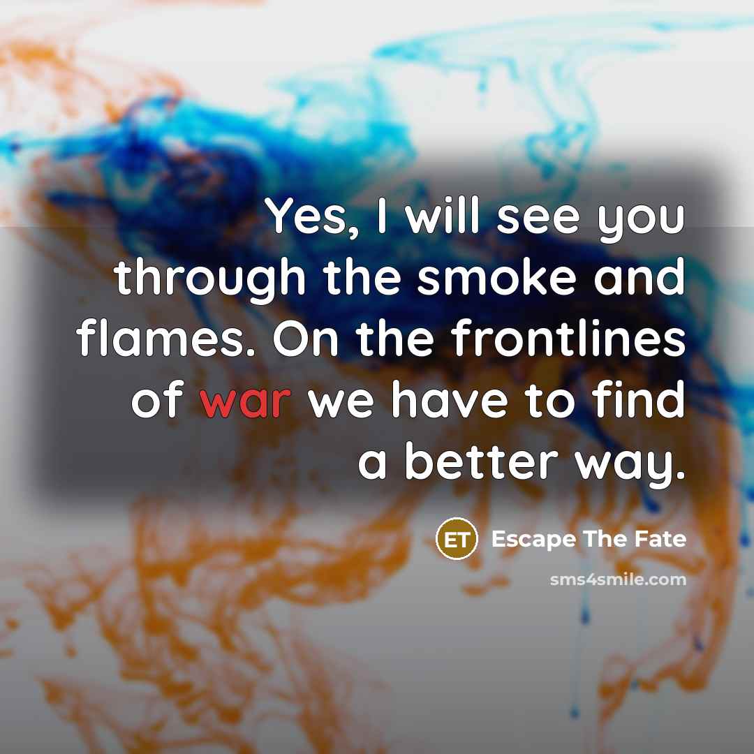 “Yes, I will see you through the smoke and flames.…” quote by Escape The Fate