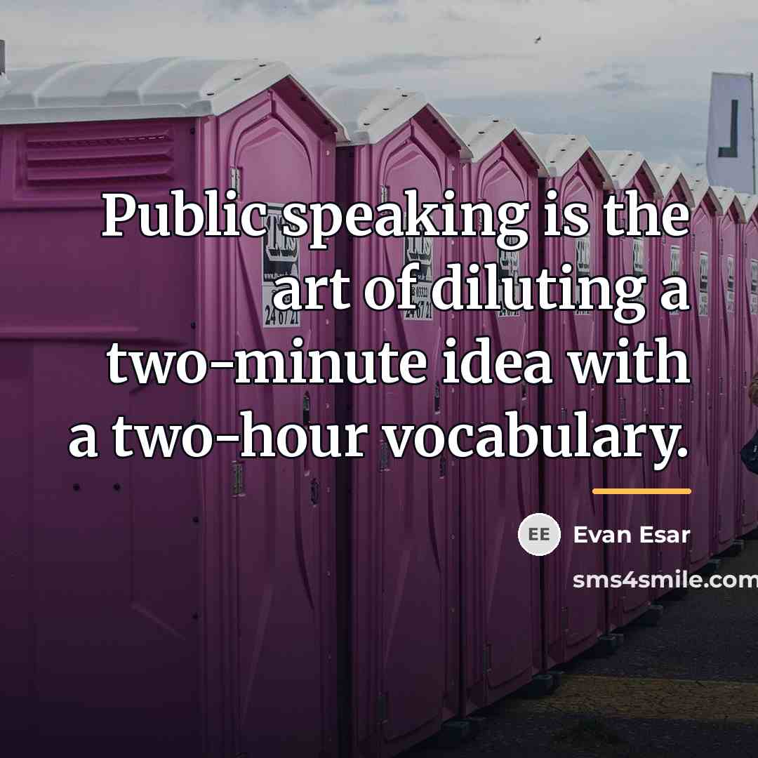 “Public speaking is the art of diluting a two-minute idea…” quote by Evan Esar