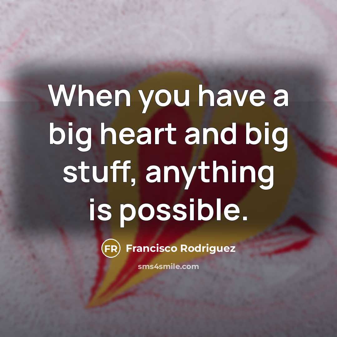 “When you have a big heart and big stuff, anything…” quote by Francisco Rodriguez