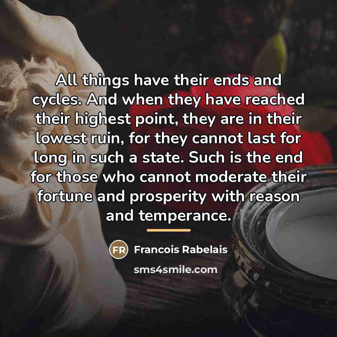 “All things have their ends and cycles. And when they…” quote by Francois Rabelais