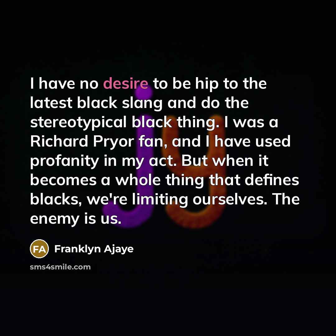 “I have no desire to be hip to the latest…” quote by Franklyn Ajaye