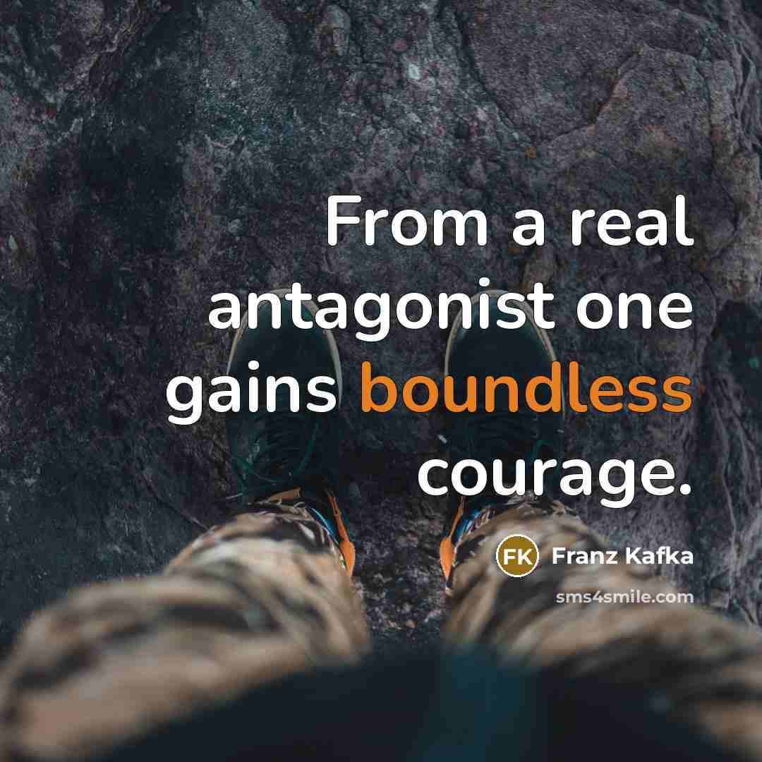 “From a real antagonist one gains boundless courage.…” quote by Franz Kafka