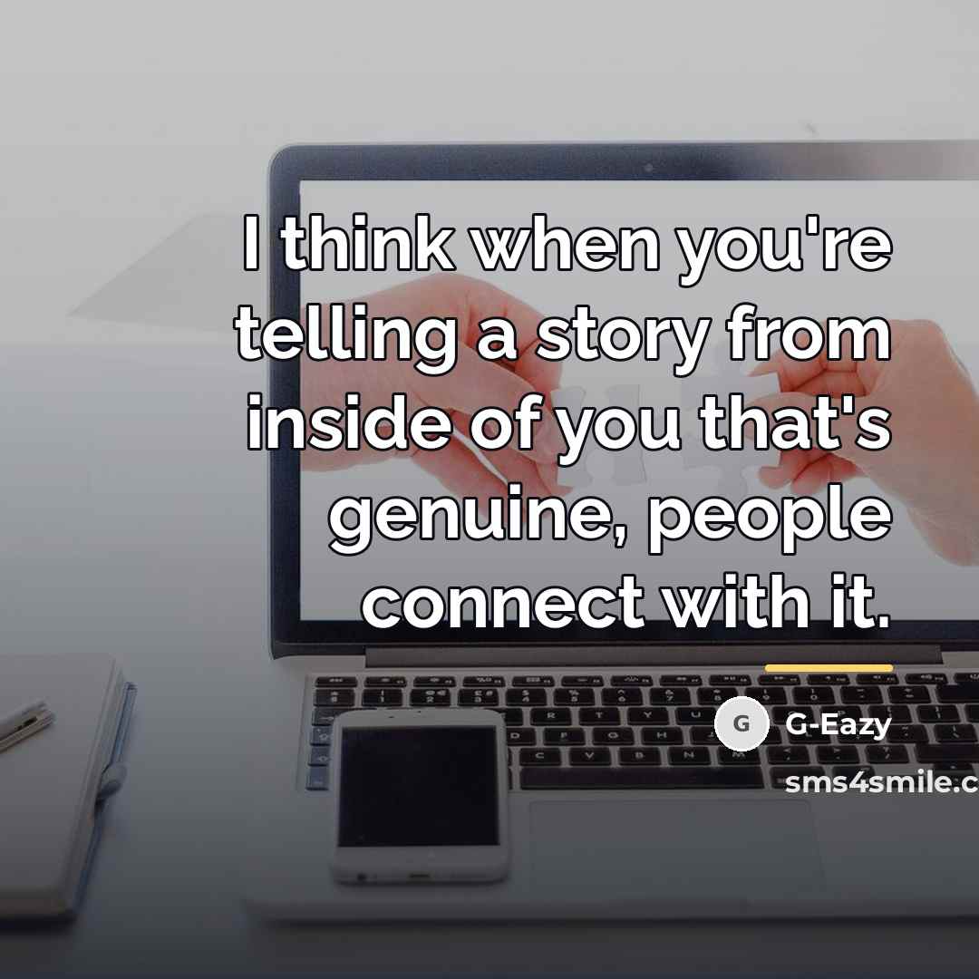 “I think when you're telling a story from inside of…” quote by G-Eazy