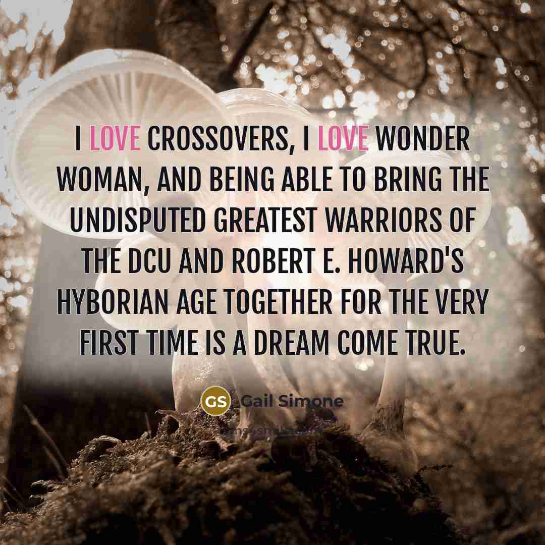 “I love crossovers, I love Wonder Woman, and being able…” quote by Gail Simone