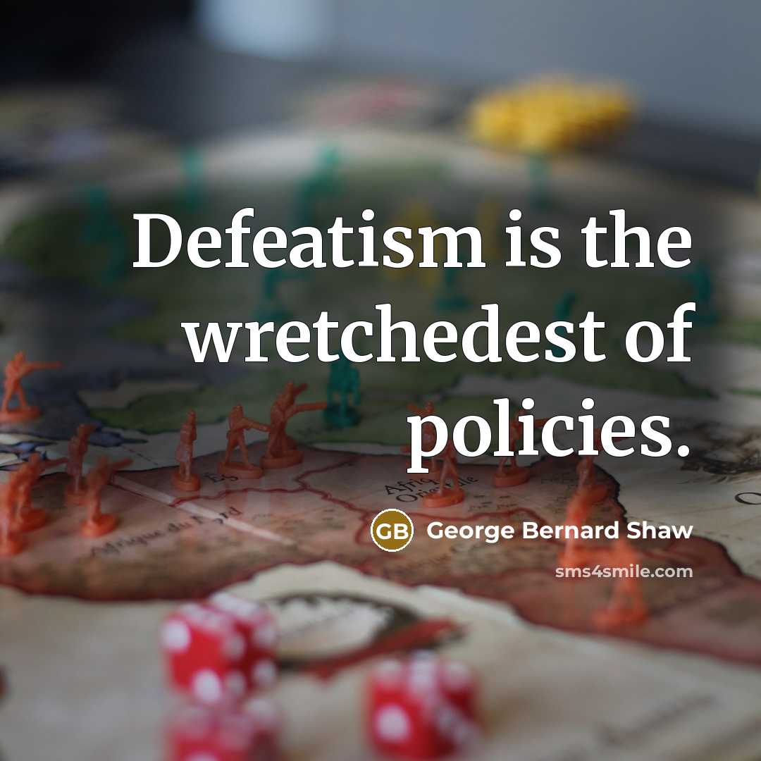 “Defeatism is the wretchedest of policies.…” quote by George Bernard Shaw