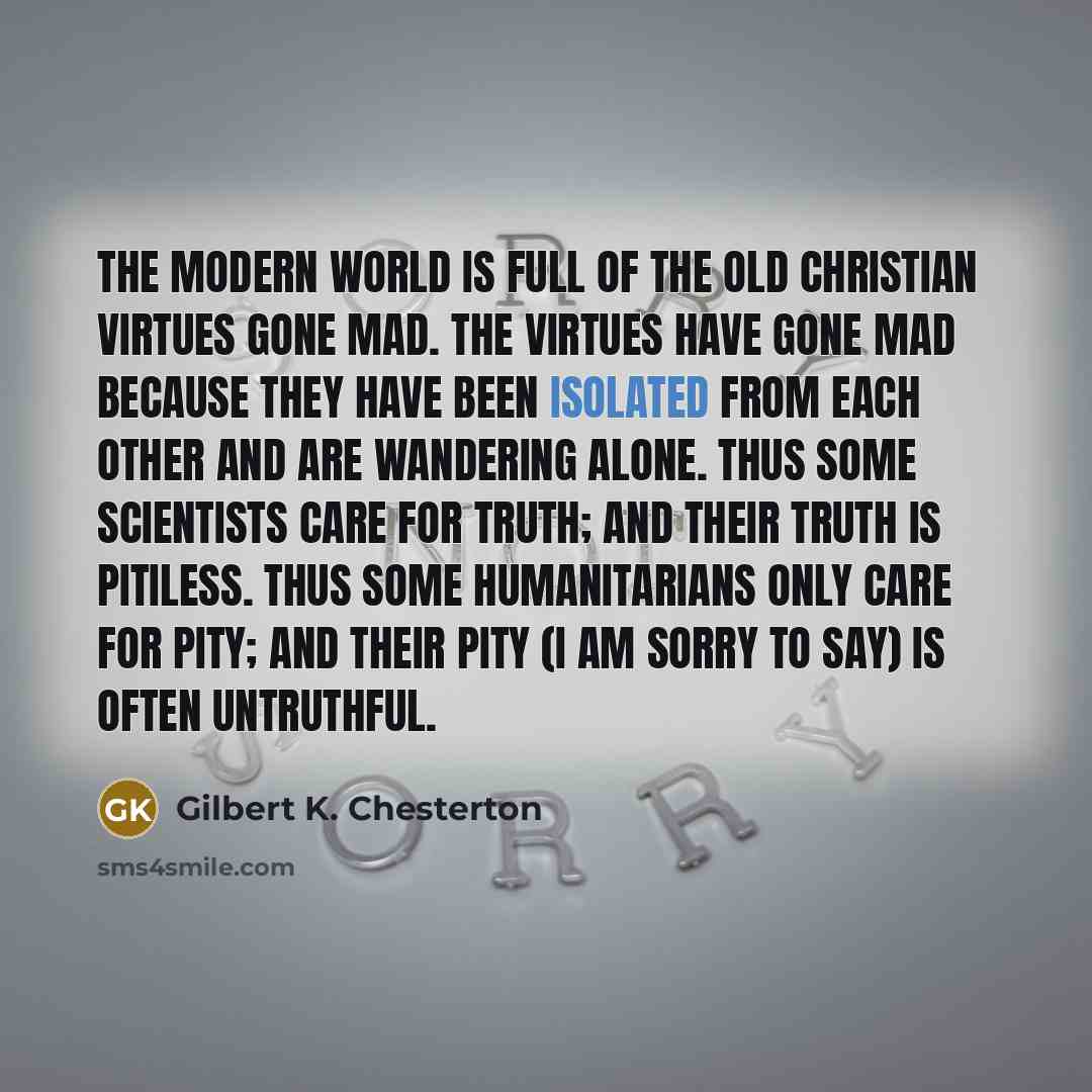 “The modern world is full of the old Christian virtues…” quote by Gilbert K. Chesterton