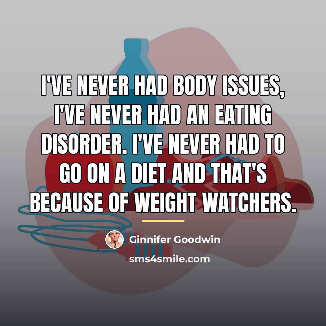 “I've never had body issues, I've never had an eating…” quote by Ginnifer Goodwin