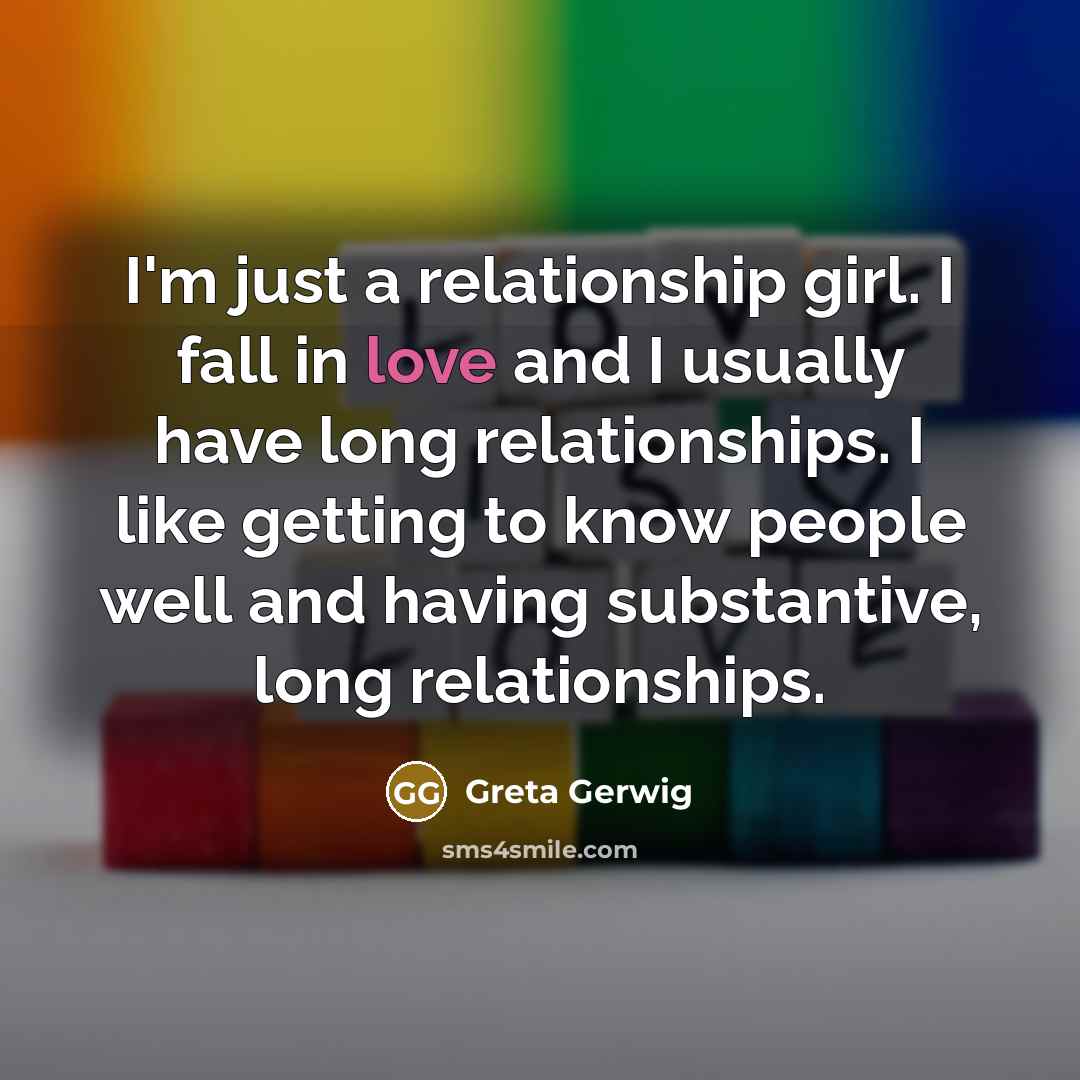 “I'm just a relationship girl. I fall in love and…” quote by Greta Gerwig