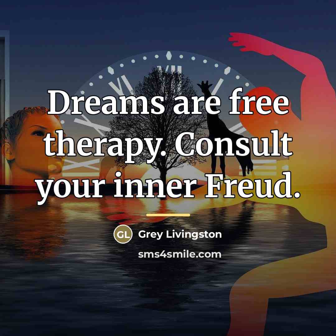 “Dreams are free therapy. Consult your inner Freud.…” quote by Grey Livingston