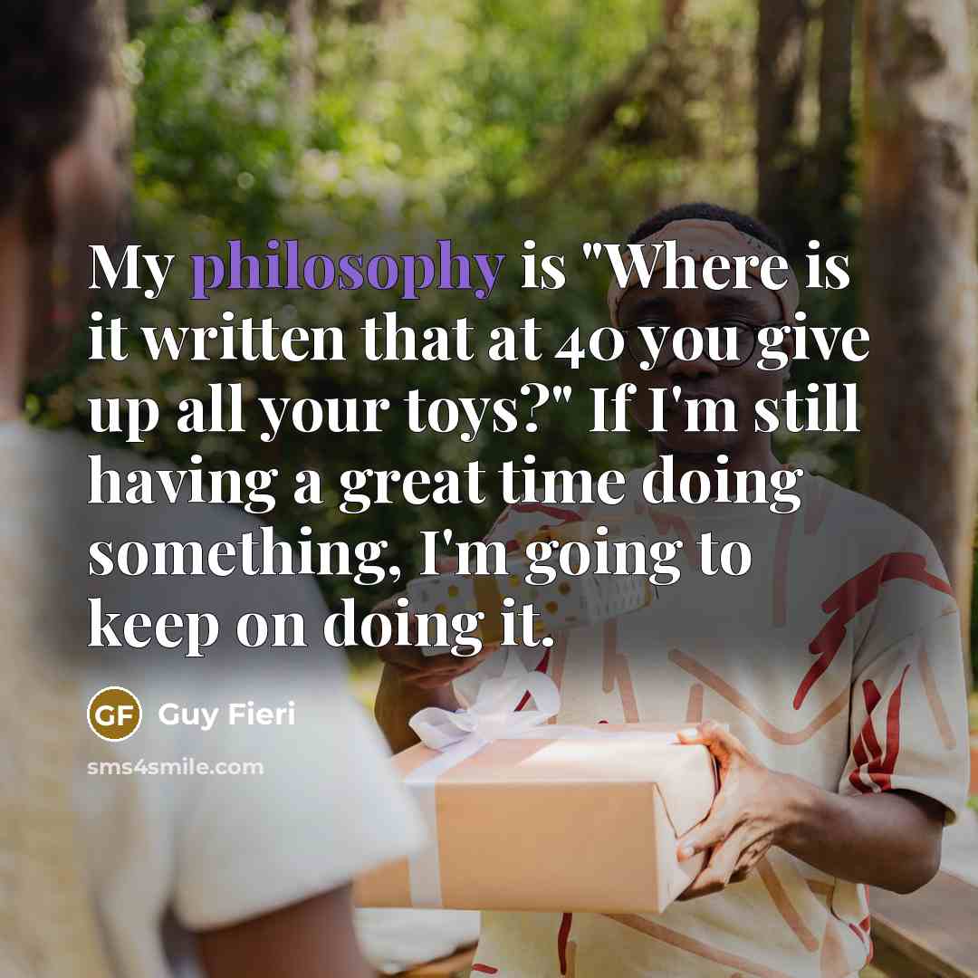 “My philosophy is "Where is it written that at 40…” quote by Guy Fieri
