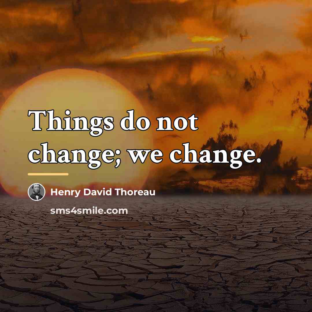 “Things do not change; we change.…” quote by Henry David Thoreau
