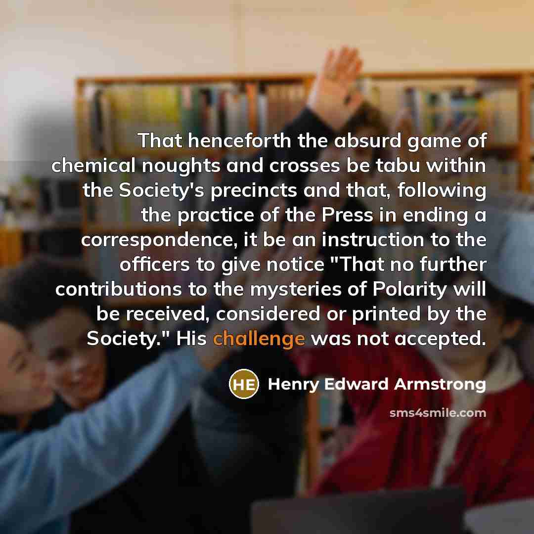 “That henceforth the absurd game of chemical noughts and crosses…” quote by Henry Edward Armstrong