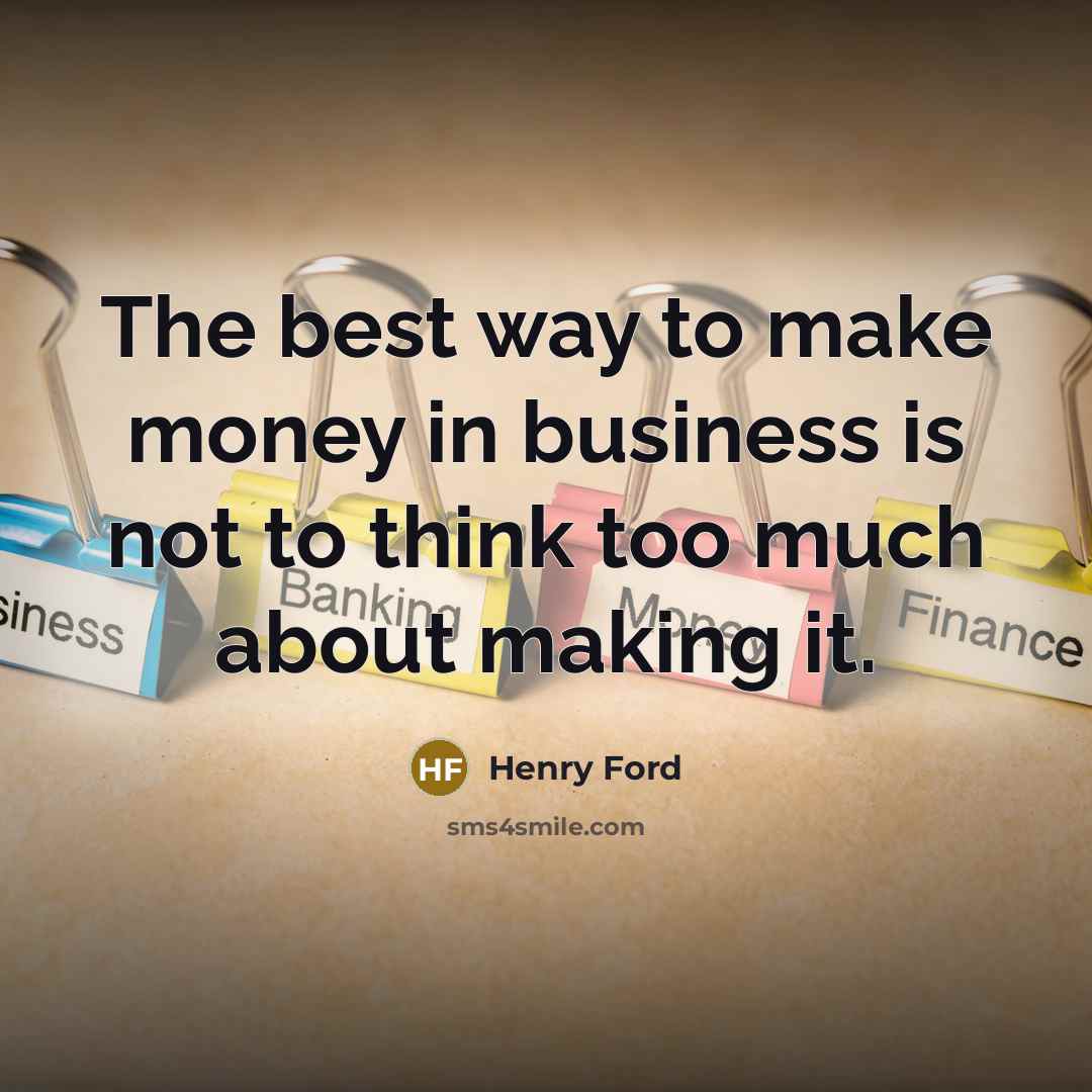 “The best way to make money in business is not…” quote by Henry Ford