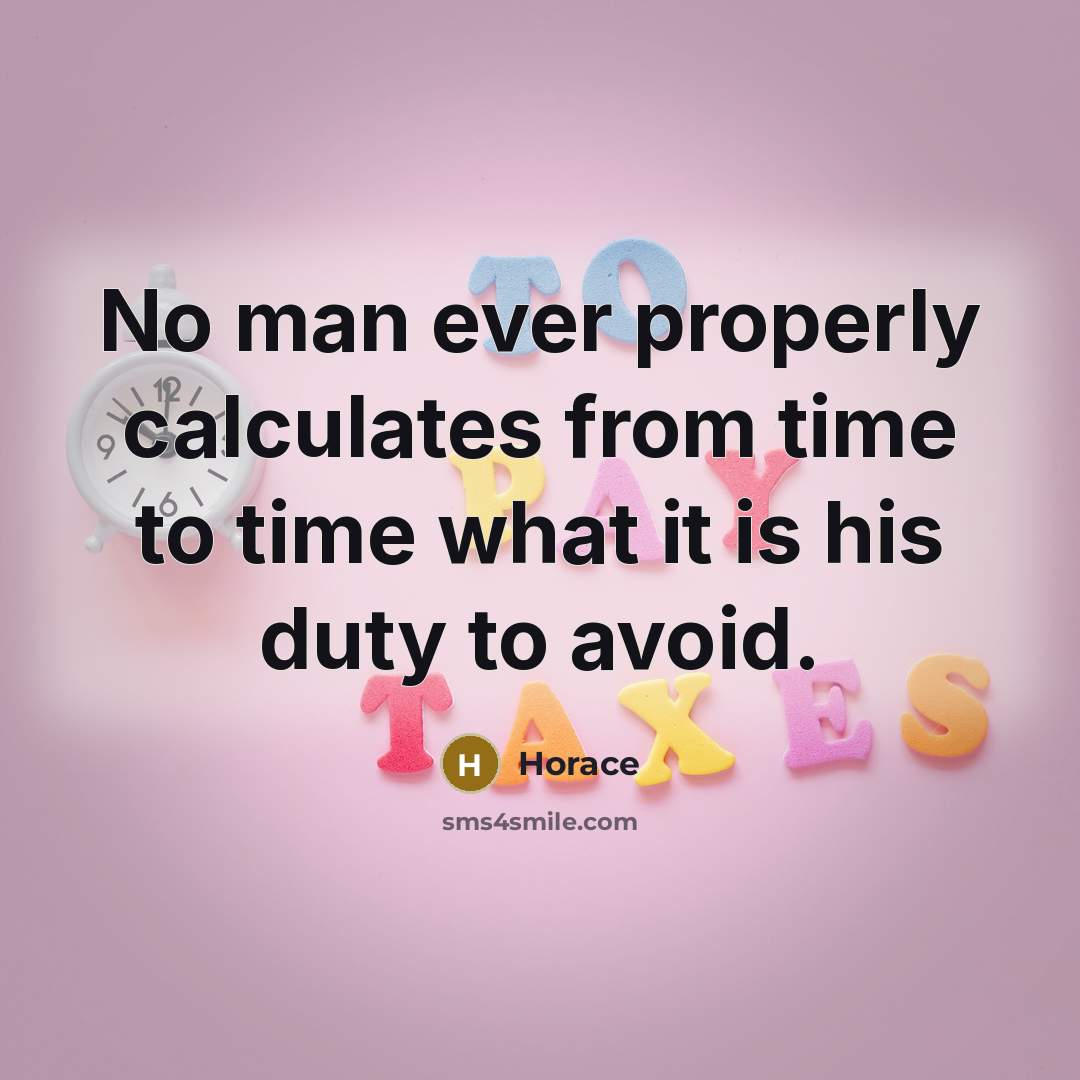 “No man ever properly calculates from time to time what…” quote by Horace