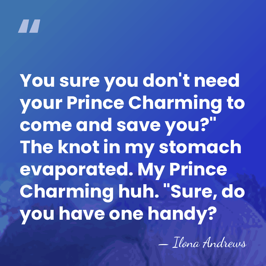 You sure you don't need your Prince Charming to come and save&hellip; - Ilona Andrews